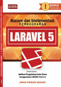 Image of Konsep dan implementasi pemrograman laravel 5: studi kasus aplikasi pengelolaan data siswa menggunakan laravel versi 5.2
