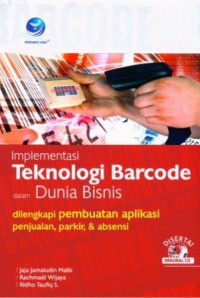 Image of Implementasi Teknologi Barcode Dalam Dunia Bisnis: Dilengkapi Pembuatan Aplikasi Penjulan, Parkir & Absensi