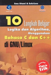 Image of 10 Langkah Belajar Logika dan Algoritma  menggunakan Bahasa C dan C++ di GNU/Linux