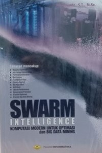 Image of SWARM INTELLIGENCE : Komputasi Modern untuk Optimasi dan Big Data Mining