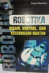 Image of ROBOTIKA : DESAIN, KONTROL, DAN KECERDASAN BUATAN
