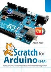 Image of SCRATCH FOR ARDUINO (S4A): PANDUAN UNTUK MEMPELAJARI ELEKTRONIKA DAN PEMROGRAMAN