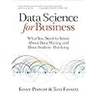 Image of DATA SCIENCE FOR BUSINESS: WHAT YOU NEED TO KNOW ABOUT DATA MINING AND DATA ANALYTIC THINKING