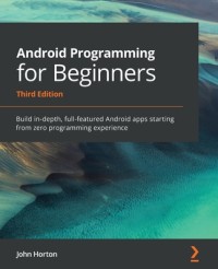 Image of ANDROID PROGRAMMING FOR BEGINNERS: BUILD IN-DEPTH, FULL-FEATURED ANDROID APPS STARTING FROM ZERO PROGRAMMING EXPERIENCE