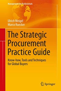 Image of THE STRATEGIC PROCUREMENT PRACTICE GUIDE: KNOW-HOW, TOOLS AND TECHNIQUES FOR GLOBAL BUYERS