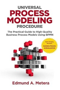 Image of UNIVERSAL PROCESS MODELING PROCEDURE: THE PRACTICAL GUIDE TO HIGH-QUALITY BUSINESS PROCESS MODELS USING BPMN