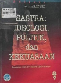 Image of Sastra: ideologi, politik dan kekuasaan