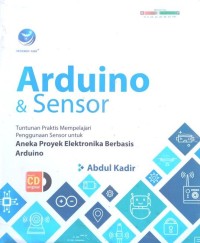 Image of ARDUINO & SENSOR: TUNTUTAN PRAKTIS MEMPELAJARI PENGGUNAAN SENSOR UNTUK ANEKA PROYEK ELEKTRONIKA BERBASIS ARDUINO