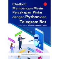 Image of CHATBOT: MEMBANGUN MESIN PERCAKAPAN PINTAR DENGAN PYTHON DAN TELEGRAM BOT